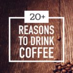 20+ Good Health Reasons To Drink Coffee